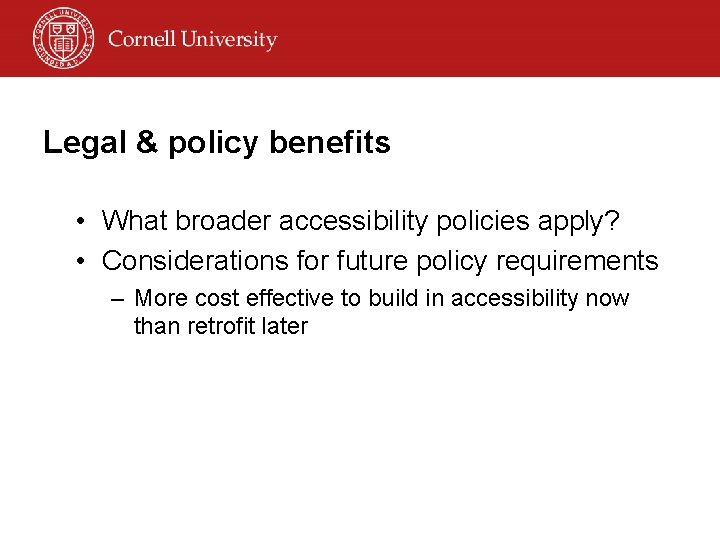 Legal & policy benefits • What broader accessibility policies apply? • Considerations for future