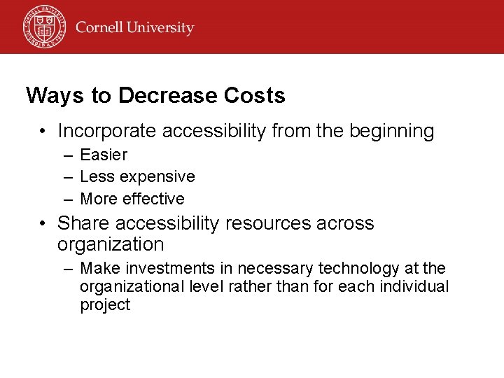 Ways to Decrease Costs • Incorporate accessibility from the beginning – Easier – Less
