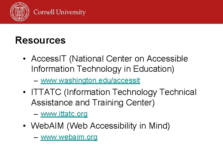 Resources • Access. IT (National Center on Accessible Information Technology in Education) – www.