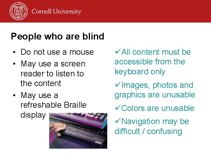 People who are blind • Do not use a mouse • May use a