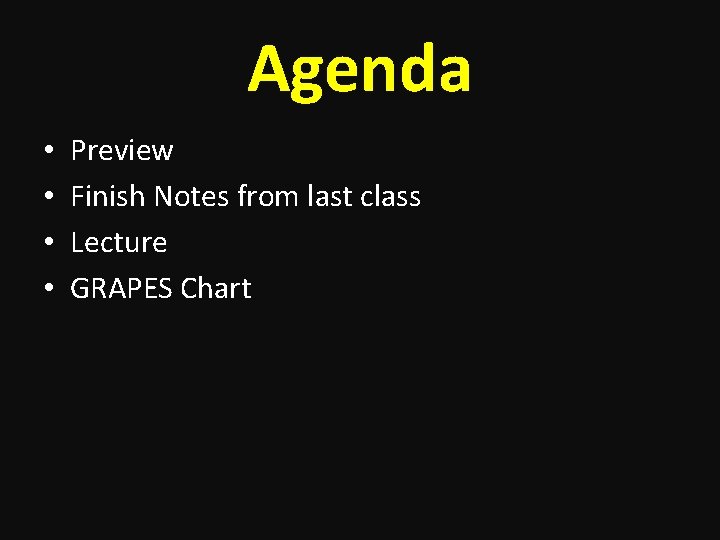 Agenda • • Preview Finish Notes from last class Lecture GRAPES Chart 