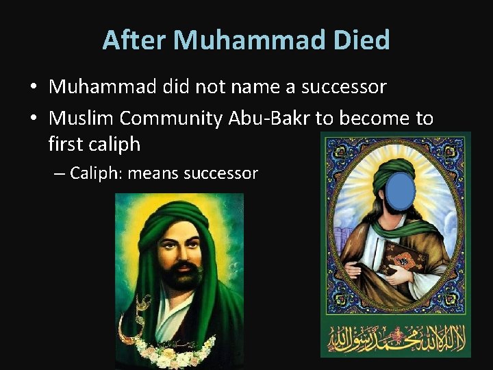 After Muhammad Died • Muhammad did not name a successor • Muslim Community Abu-Bakr