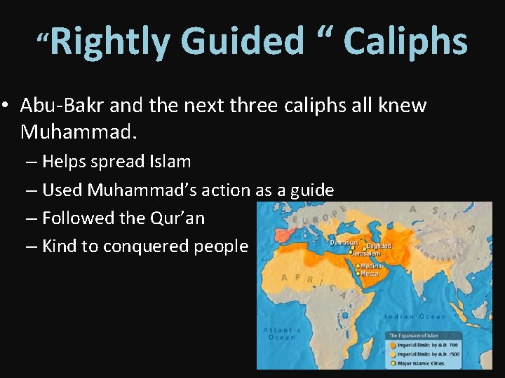 “Rightly Guided “ Caliphs • Abu-Bakr and the next three caliphs all knew Muhammad.