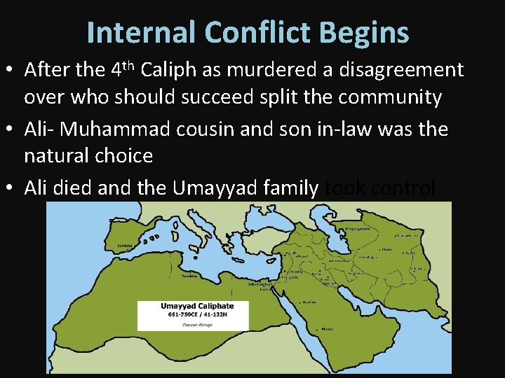 Internal Conflict Begins • After the 4 th Caliph as murdered a disagreement over