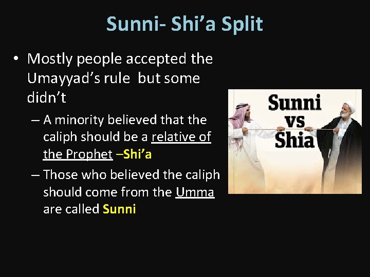 Sunni- Shi’a Split • Mostly people accepted the Umayyad’s rule but some didn’t –