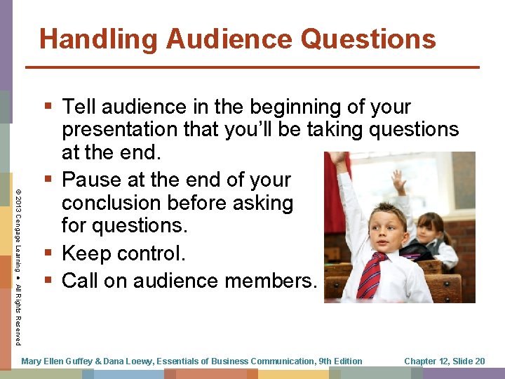 Handling Audience Questions © 2013 Cengage Learning ● All Rights Reserved § Tell audience