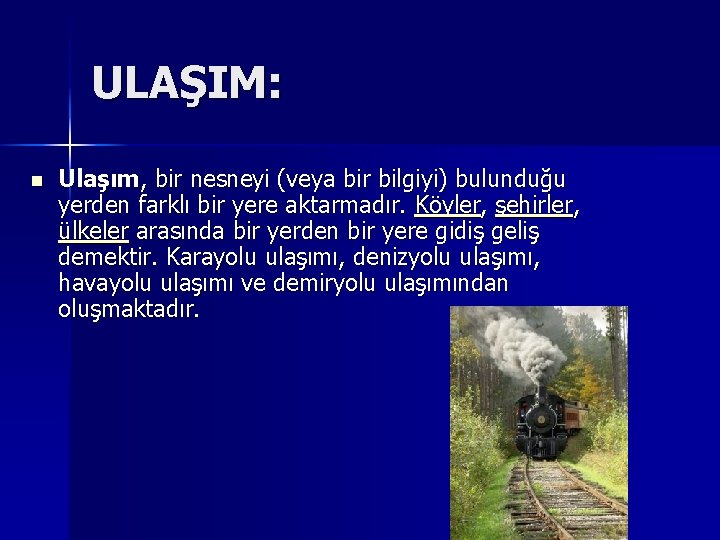 ULAŞIM: n Ulaşım, bir nesneyi (veya bir bilgiyi) bulunduğu yerden farklı bir yere aktarmadır.