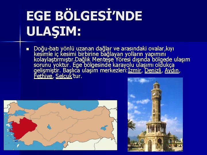 EGE BÖLGESİ’NDE ULAŞIM: n Doğu-batı yönlü uzanan dağlar ve arasındaki ovalar, kıyı kesimle iç