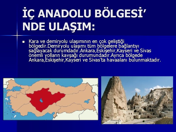 İÇ ANADOLU BÖLGESİ’ NDE ULAŞIM: n Kara ve demiryolu ulaşımının en çok geliştiği bölgedir.