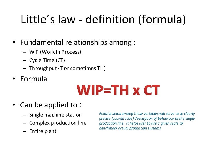 Little´s law - definition (formula) • Fundamental relationships among : – WIP (Work In