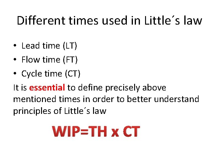 Different times used in Little´s law • Lead time (LT) • Flow time (FT)