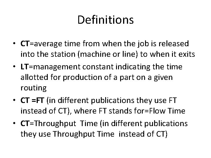 Definitions • CT=average time from when the job is released into the station (machine