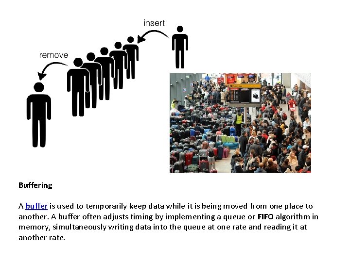 Buffering A buffer is used to temporarily keep data while it is being moved