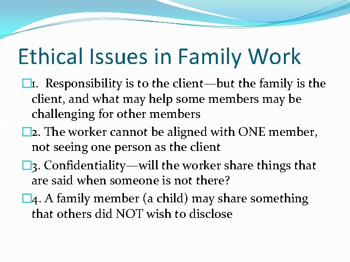 Ethical Issues in Family Work � 1. Responsibility is to the client—but the family