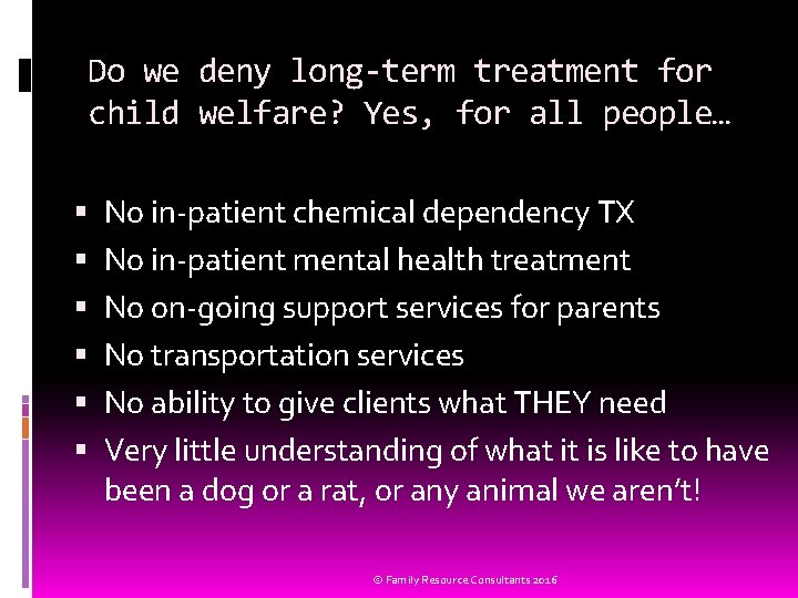 Do we deny long-term treatment for child welfare? Yes, for all people… No in-patient