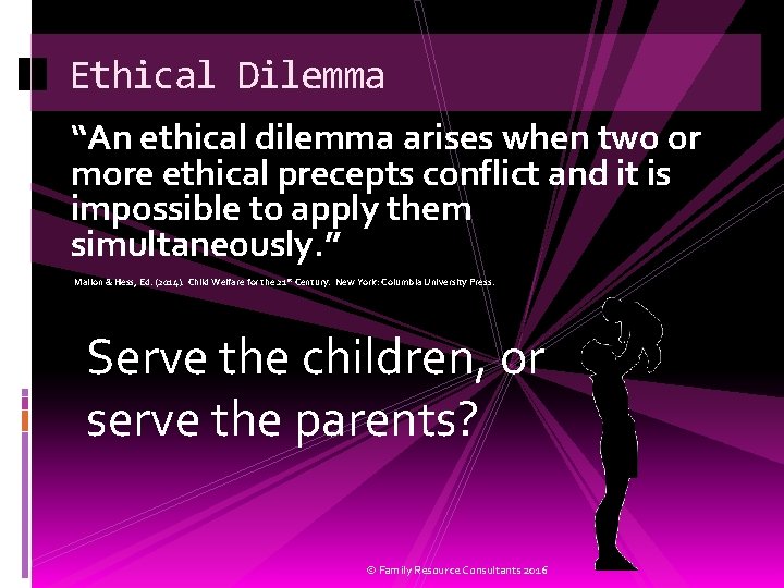 Ethical Dilemma “An ethical dilemma arises when two or more ethical precepts conflict and