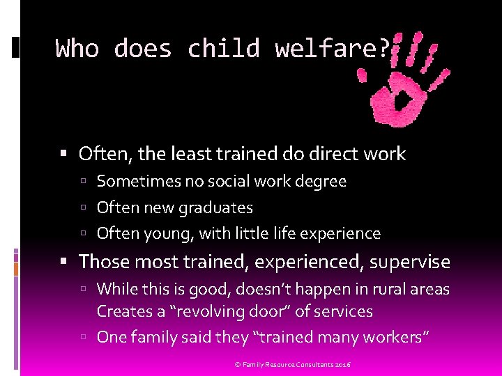 Who does child welfare? Often, the least trained do direct work Sometimes no social
