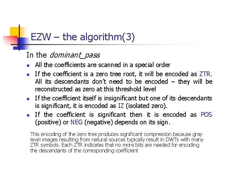 EZW – the algorithm(3) In the dominant_pass n n All the coefficients are scanned