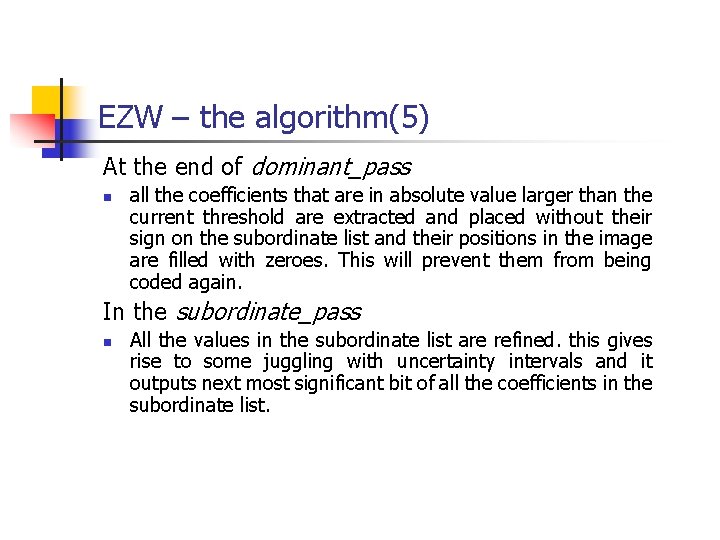 EZW – the algorithm(5) At the end of dominant_pass n all the coefficients that