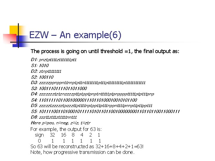 EZW – An example(6) The process is going on until threshold =1, the final