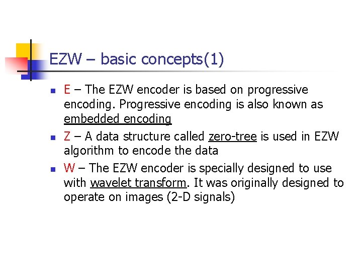 EZW – basic concepts(1) n n n E – The EZW encoder is based