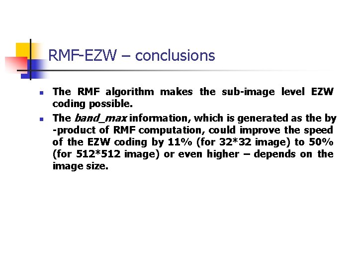 RMF-EZW – conclusions n n The RMF algorithm makes the sub-image level EZW coding