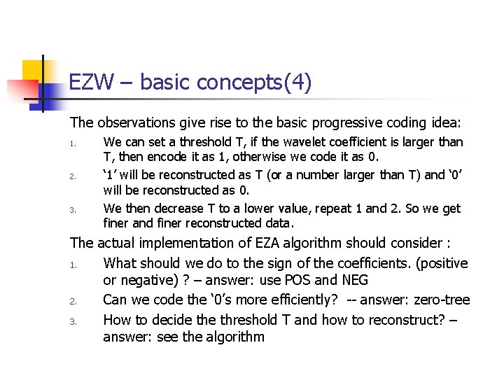 EZW – basic concepts(4) The observations give rise to the basic progressive coding idea: