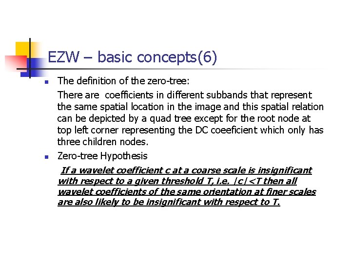 EZW – basic concepts(6) n n The definition of the zero-tree: There are coefficients