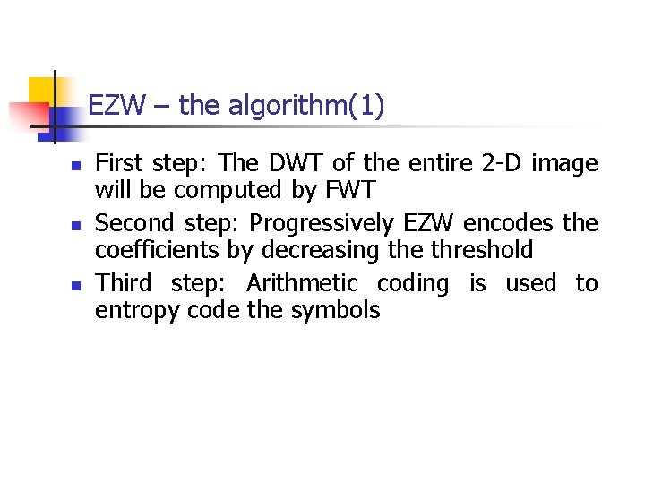 EZW – the algorithm(1) n n n First step: The DWT of the entire