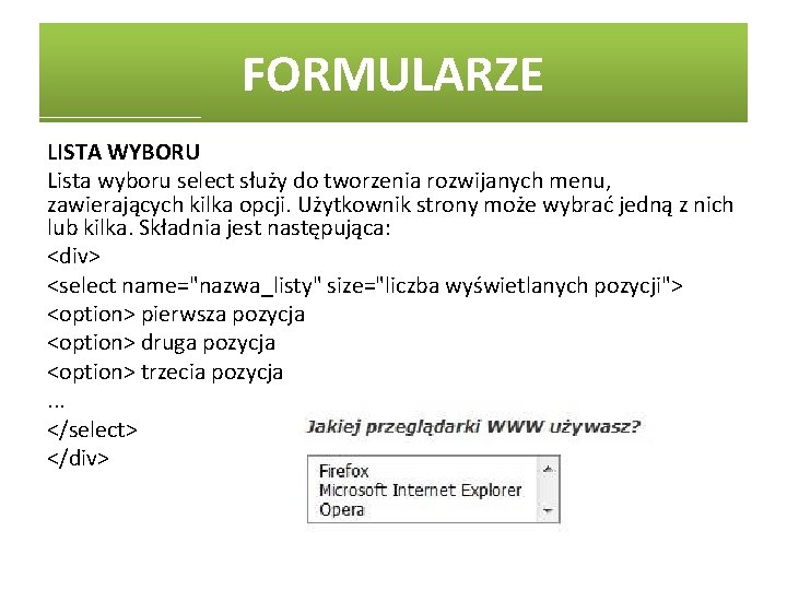 FORMULARZE LISTA WYBORU Lista wyboru select służy do tworzenia rozwijanych menu, zawierających kilka opcji.