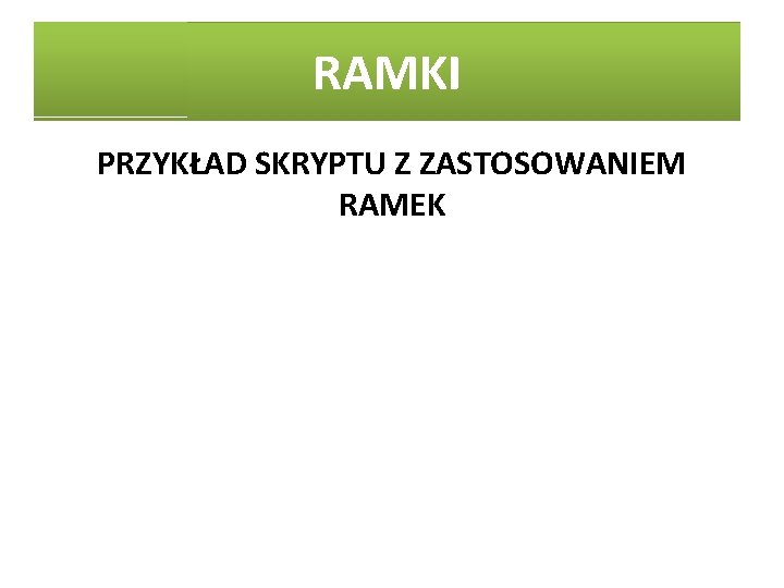 RAMKI PRZYKŁAD SKRYPTU Z ZASTOSOWANIEM RAMEK 