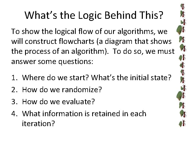 What’s the Logic Behind This? To show the logical flow of our algorithms, we