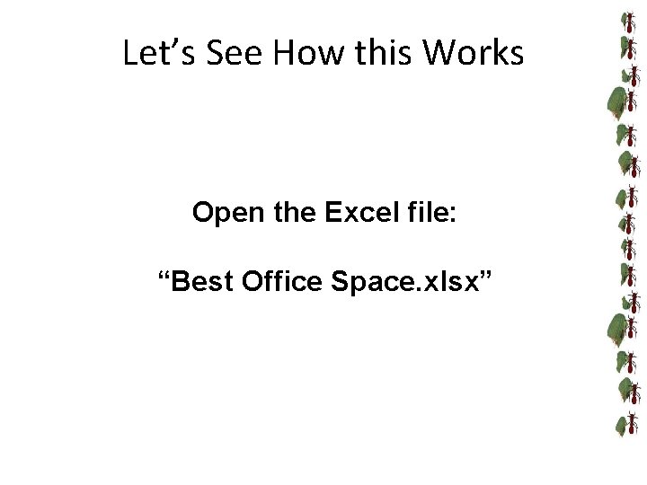 Let’s See How this Works Open the Excel file: “Best Office Space. xlsx” 