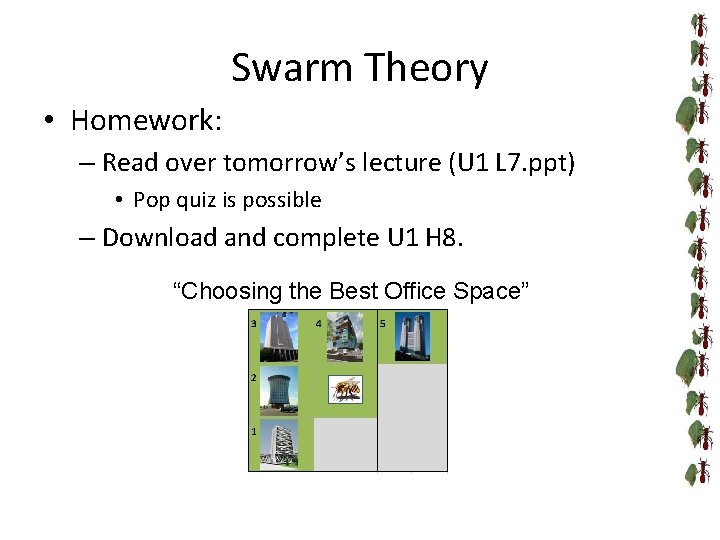 Swarm Theory • Homework: – Read over tomorrow’s lecture (U 1 L 7. ppt)