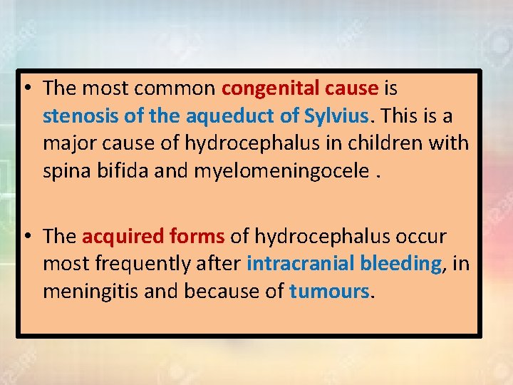  • The most common congenital cause is stenosis of the aqueduct of Sylvius.
