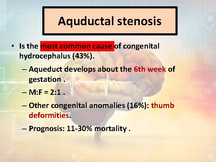 Aquductal stenosis • Is the most common cause of congenital hydrocephalus (43%). – Aqueduct