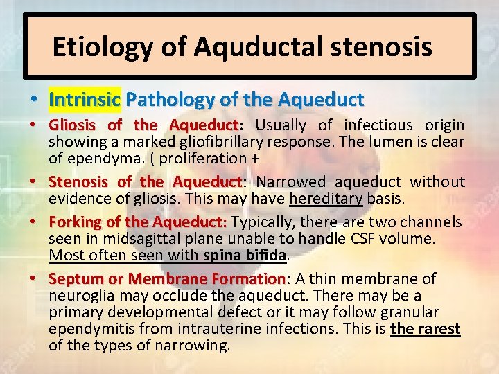 Etiology of Aquductal stenosis • Intrinsic Pathology of the Aqueduct • Gliosis of the