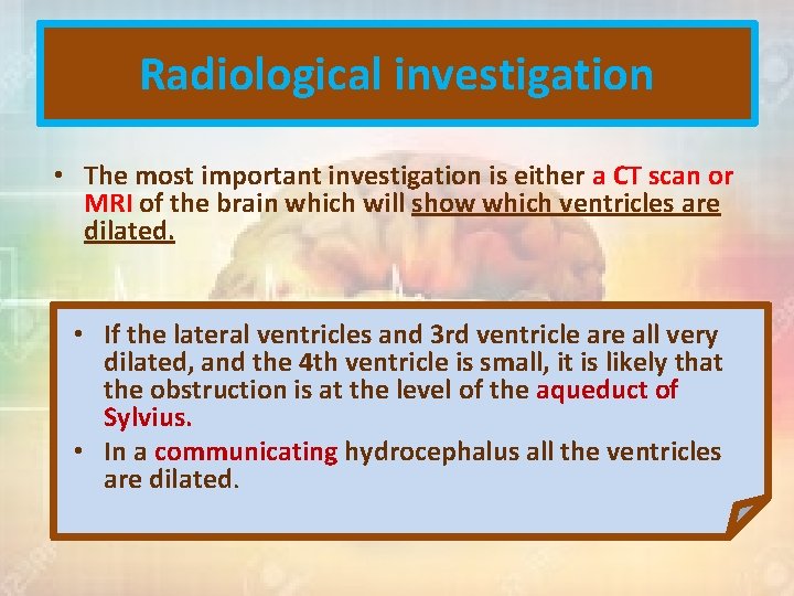 Radiological investigation • The most important investigation is either a CT scan or MRI