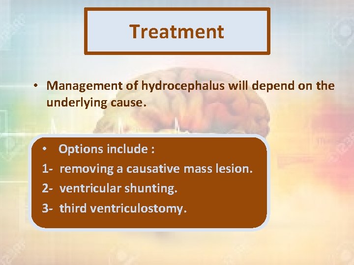 Treatment • Management of hydrocephalus will depend on the underlying cause. • 123 -