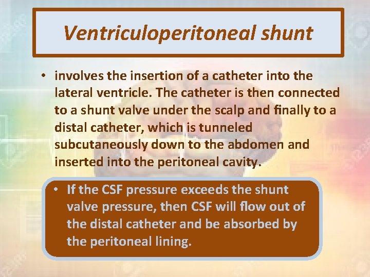 Ventriculoperitoneal shunt • involves the insertion of a catheter into the lateral ventricle. The