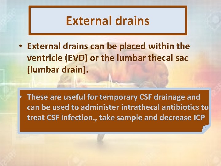 External drains • External drains can be placed within the ventricle (EVD) or the