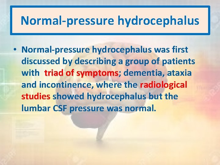 Normal-pressure hydrocephalus • Normal-pressure hydrocephalus was first discussed by describing a group of patients
