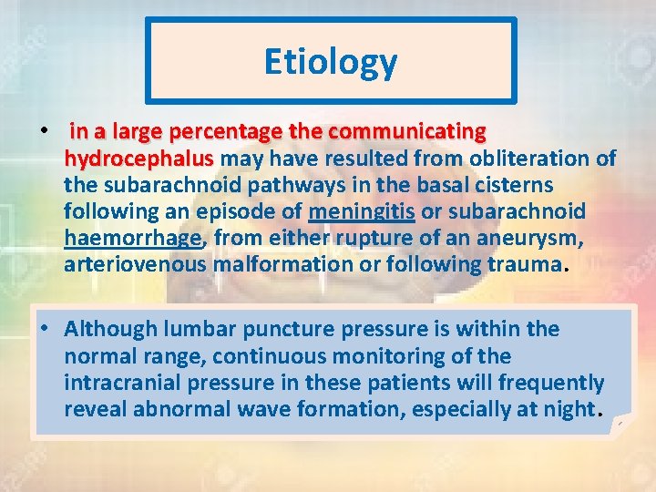 Etiology • in a large percentage the communicating hydrocephalus may have resulted from obliteration