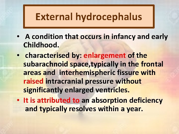 External hydrocephalus • A condition that occurs in infancy and early Childhood. • characterised