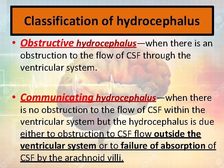 Classification of hydrocephalus • Obstructive hydrocephalus—when there is an obstruction to the flow of