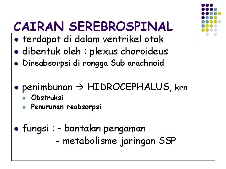 CAIRAN SEREBROSPINAL l l terdapat di dalam ventrikel otak dibentuk oleh : plexus choroideus