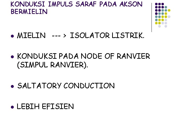 KONDUKSI IMPULS SARAF PADA AKSON BERMIELIN l l MIELIN --- > ISOLATOR LISTRIK. KONDUKSI