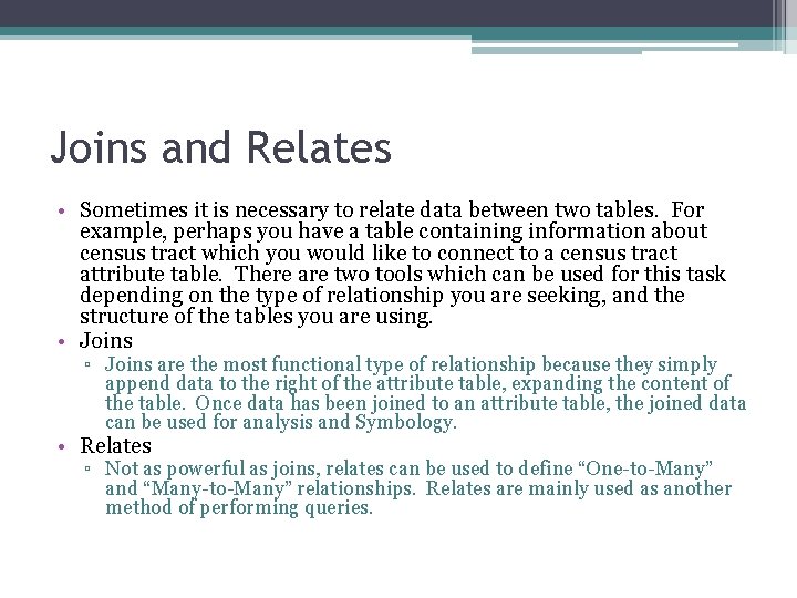 Joins and Relates • Sometimes it is necessary to relate data between two tables.