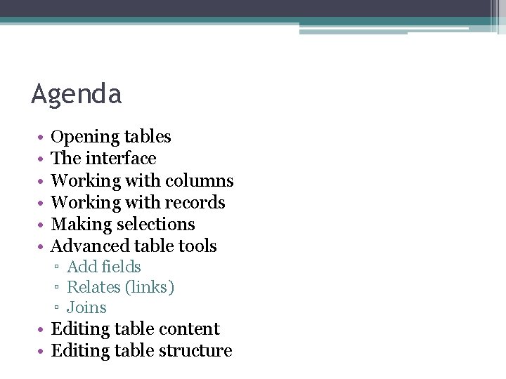 Agenda • • • Opening tables The interface Working with columns Working with records