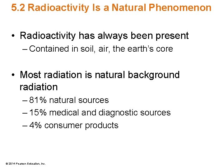 5. 2 Radioactivity Is a Natural Phenomenon • Radioactivity has always been present –